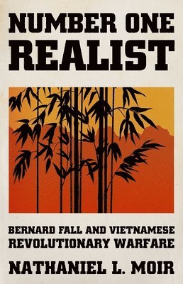 Number One Realist: Bernard Fall and Vietnamese Revolutionary Warfare 1