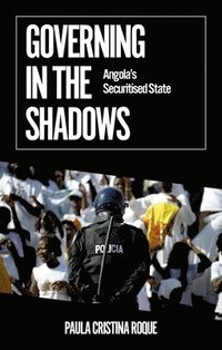 bokomslag Governing in the Shadows: Angola's Securitized State