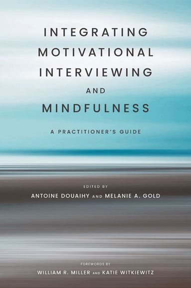 Antoine Douaihy, Melanie A. Gold - Integrating Motivational Interviewing and Mindfulness, Häftad