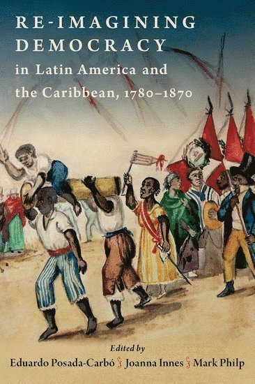 Re-imagining Democracy in Latin America and the Caribbean, 1780-1870 1