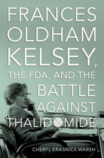 Cheryl Krasnick Warsh - Frances Oldham Kelsey, the FDA, and the Battle against Thalidomide, Inbunden