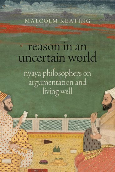 Malcolm Keating, Smith College) Keating, Malcolm (Visiting Associate Professor of Philosophy, Visiting Associate Professor of Philosophy - Reason in an Uncertain World, Inbunden