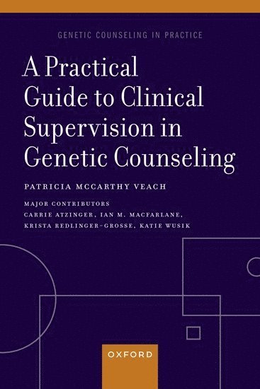 Patricia McCarthy Veach, University of Minnesota) Veach, Patricia McCarthy (Professor Emerita, Professor Emerita - A Practical Guide to Clinical Supervision in Genetic Counseling, Häftad