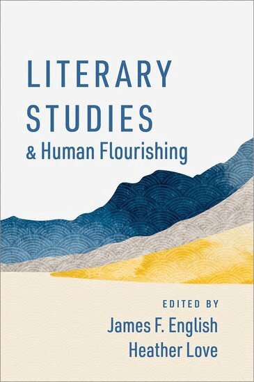 James F. English, Heather Love - Literary Studies and Human Flourishing, Inbunden