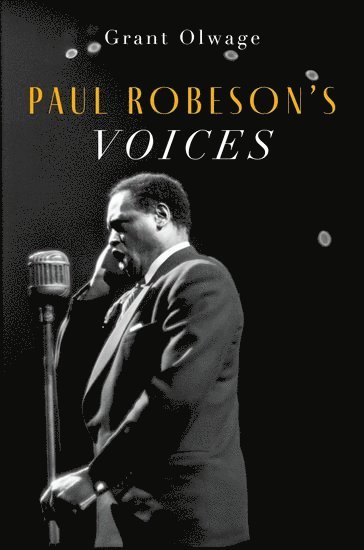 Grant Olwage, South Africa) Olwage, Grant (Music Historian and Lecturer, Music Historian and Lecturer, Wits School of Arts, University of the Witwatersrand, Johannesburg - Paul Robeson's Voices, Häftad