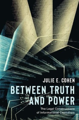bokomslag Between Truth and Power: The Legal Constructions of Informational Capitalism