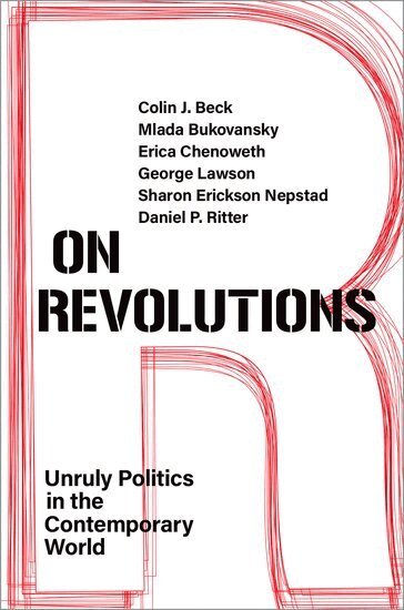 Colin J. Beck, Mlada Bukovansky, Erica Chenoweth, George Lawson, Sharon Erickson Nepstad, Daniel P. Ritter - On Revolutions, Inbunden