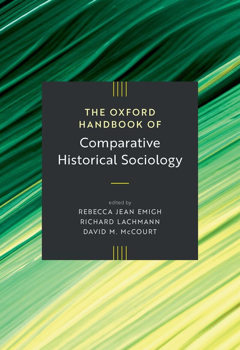 Rebecca Jean Emigh, Richard Lachmann, David M. McCourt - The Oxford Handbook of Comparative Historical Sociology, Inbunden