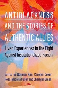 bokomslag Antiblackness and the Stories of Authentic Allies