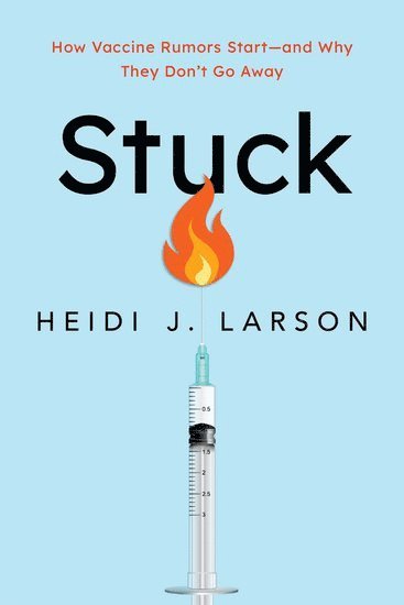 Heidi Larson, London School of Hygiene & Tropical Medicine) Larson, Heidi (Director of the Vaccine Confidence Project, Director of the Vaccine Confidence Project - Stuck, Häftad