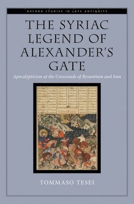 The Syriac Legend of Alexander's Gate: Apocalypticism at the Crossroads of Byzantium and Iran 1