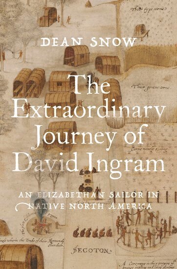 Dean Snow - The Extraordinary Journey of David Ingram, Inbunden