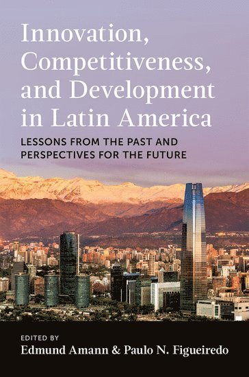 Edmund Amann, Paulo N. Figueiredo, Getulio Vargas Foundation) Figueiredo, Paulo N. (Professor of Technology and Innovation Management, Professor of Technology and Innovation Management, Paulo N Figueiredo - Innovation, Competitiveness, and Development in Latin America, Inbunden