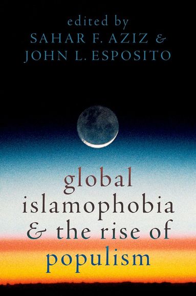 Sahar F. Aziz, John L. Esposito - Global Islamophobia and the Rise of Populism, Inbunden