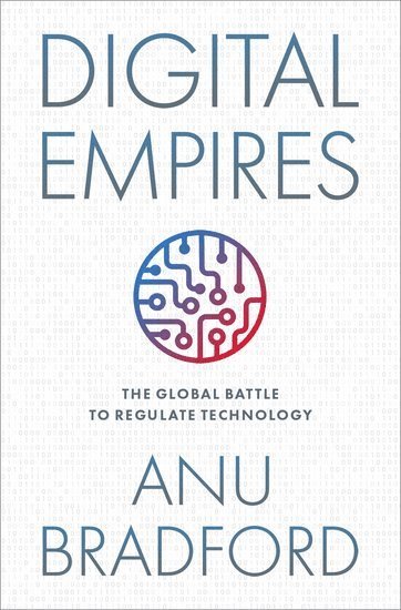 Anu Bradford, Columbia Law School) Bradford, Anu (Henry L. Moses Professor of Law and International Organizations, Henry L. Moses Professor of Law and International Organizations - Digital Empires, Inbunden