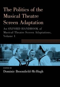 bokomslag The Politics of the Musical Theatre Screen Adaptation