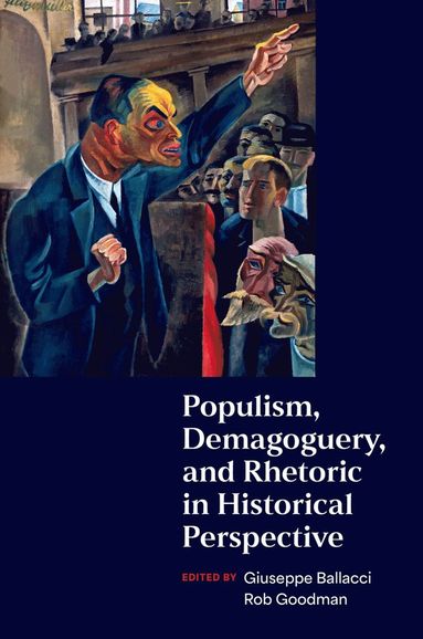 bokomslag Populism, Demagoguery, and Rhetoric in Historical Perspective