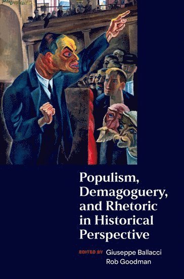 Populism, Demagoguery, and Rhetoric in Historical Perspective 1