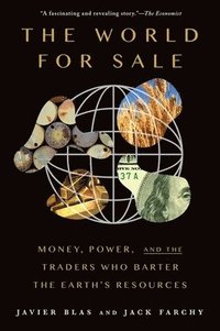 bokomslag The World for Sale: Money, Power, and the Traders Who Barter the Earth's Resources