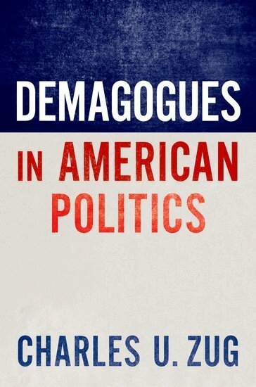 Charles U. Zug - Demagogues in American Politics, Inbunden