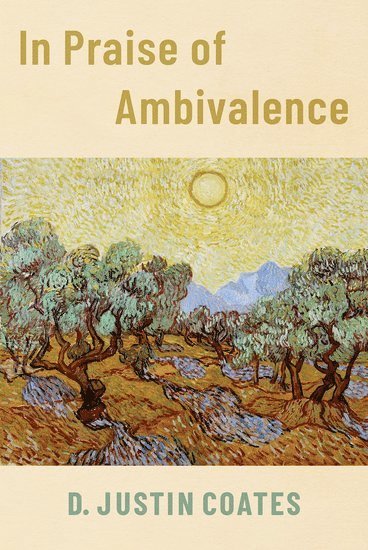 D. Justin Coates, University of Houston) Coates, D. Justin (Associate Professor of Philosophy, Associate Professor of Philosophy, D Justin Coates - In Praise of Ambivalence, Inbunden