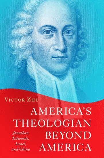 Victor Zhu, Freelance) Zhu, Victor (Lecturer and researcher, Lecturer and researcher - America's Theologian Beyond America, Inbunden