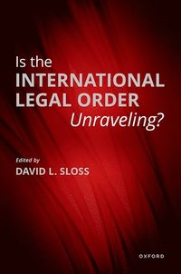 bokomslag Is the International Legal Order Unraveling?