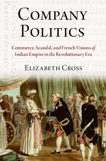 Elizabeth Cross, Georgetown University) Cross, Elizabeth (Assistant Professor of History, Assistant Professor of History - Company Politics, Inbunden