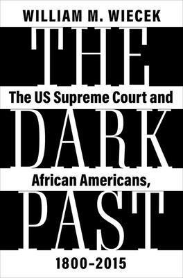 William M. Wiecek, Syracuse University) Wiecek, William M. (Professor Emeritus of History and Law, Professor Emeritus of History and Law, William M Wiecek - The Dark Past, Inbunden