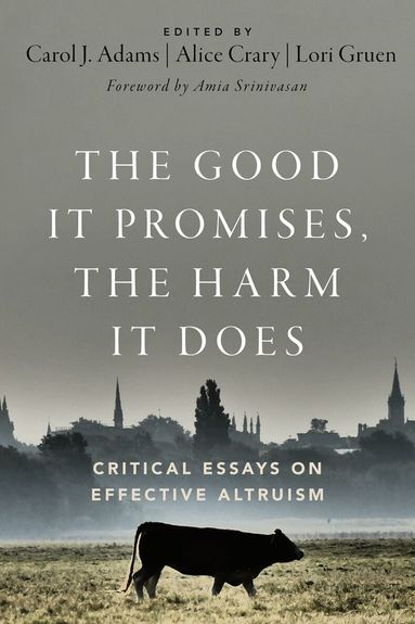 Carol J. Adams, Alice Crary, Lori Gruen - The Good It Promises, the Harm It Does, Häftad