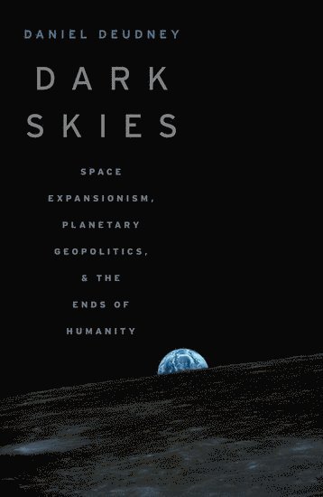 Daniel Deudney, Johns Hopkins University) Deudney, Daniel (Professor of Political Science and International Relations, Professor of Political Science and International Relations - Dark Skies, Häftad