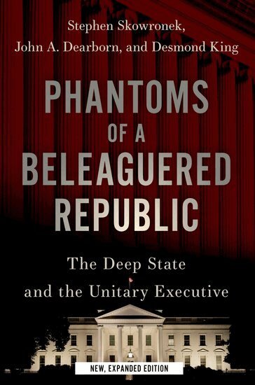Stephen Skowronek, John A. Dearborn, Desmond King - Phantoms of a Beleaguered Republic, Häftad