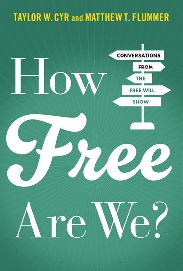 Taylor W. Cyr, Matthew T. Flummer, Samford University) Cyr, Taylor W. (Assistant Professor of Philosophy, Assistant Professor of Philosophy, Porterville College) Flummer, Matthew T. (Professor of Philosophy, Professor of Philosophy, Taylor W Cyr, Matthew T Flummer - How Free Are We?, Inbunden