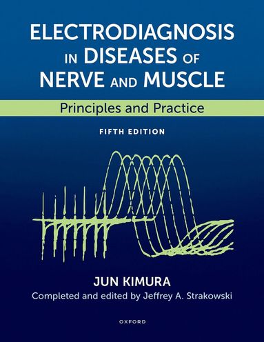 Jun Kimura, Jeffrey A. Strakowski - Electrodiagnosis in Diseases of Nerve and Muscle, Inbunden