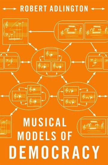 Robert Adlington - Musical Models of Democracy, Inbunden