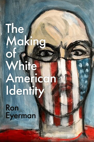 Ron Eyerman - The Making of White American Identity, Inbunden