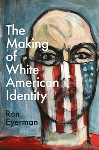 bokomslag The Making of White American Identity