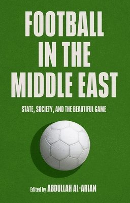 Football in the Middle East: State, Society, and the Beautiful Game 1