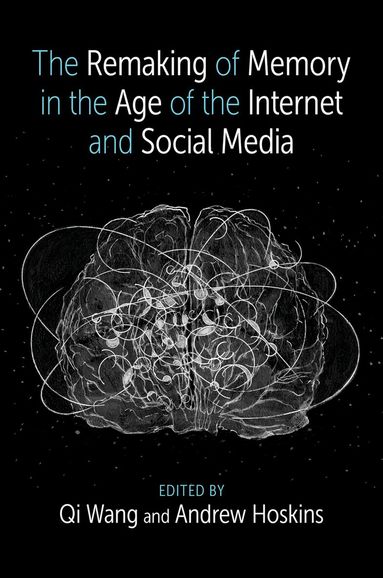 Qi Wang, Andrew Hoskins - The Remaking of Memory in the Age of the Internet and Social Media, Inbunden