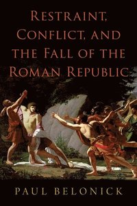 bokomslag Restraint, Conflict, and the Fall of the Roman Republic