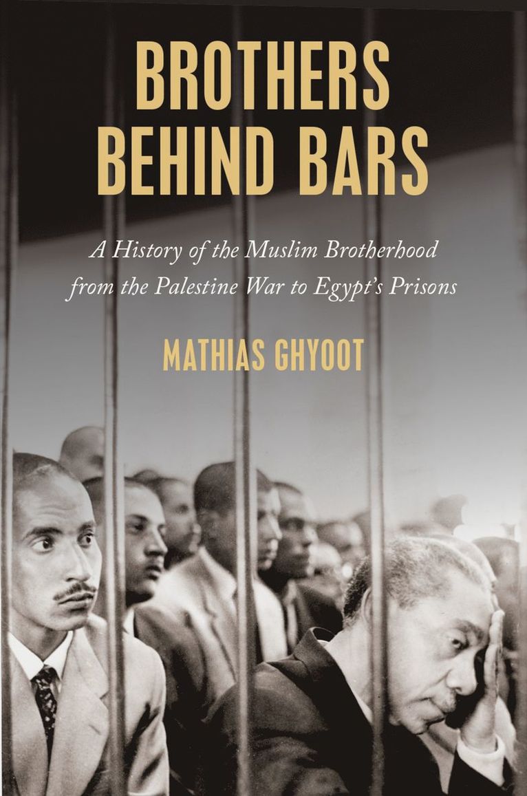 Mathias Ghyoot, Princeton University) Ghyoot, Mathias (Ph.D. student in Near Eastern Studies, Ph.D. student in Near Eastern Studies - Brothers Behind Bars, Inbunden