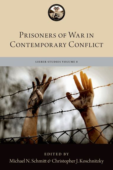 Michael N. Schmitt, Christopher J. Koschnitzky - Prisoners of War in Contemporary Conflict, Inbunden