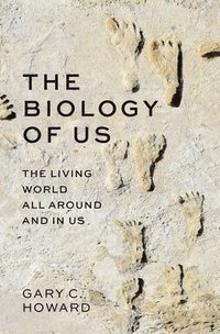 bokomslag The Biology of Us: The Living World All Around and in Us