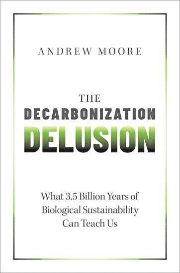 bokomslag The Decarbonization Delusion