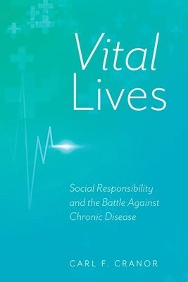 Carl F. Cranor, University of California) Cranor, Carl F. (Distinguished Professor of Philosophy Emeritus, Faculty Member of Environmental Toxicology Emeritus, Distinguished Professor of Philosophy Emeritus, Faculty Member of Environmental Toxicology Emeritus - Vital Lives, Inbunden