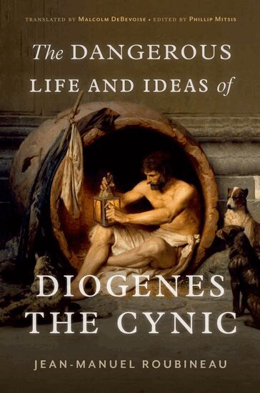 Jean-Manuel Roubineau, Phillip Mitsis - The Dangerous Life and Ideas of Diogenes the Cynic, Inbunden
