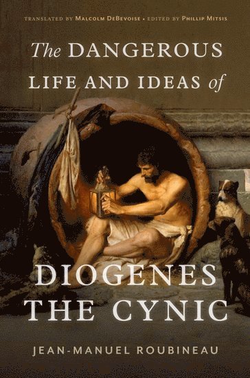 bokomslag The Dangerous Life and Ideas of Diogenes the Cynic