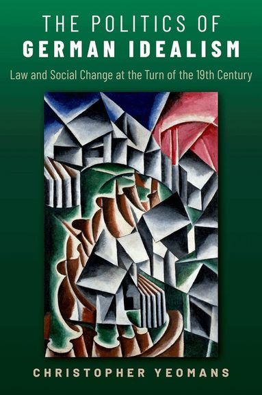 Christopher Yeomans - The Politics of German Idealism, Inbunden