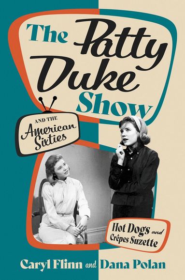 Caryl Flinn, Dana Polan - The Patty Duke Show and the American Sixties, Häftad