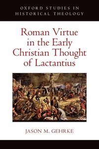 bokomslag Roman Virtue in the Early Christian Thought of Lactantius